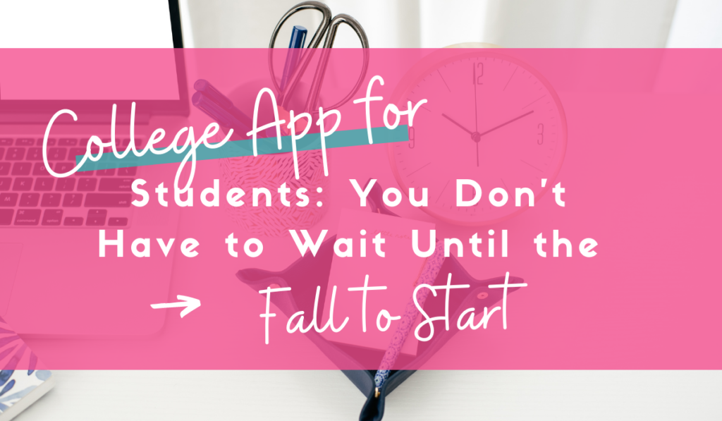 College_App_for_Students_You_Don't_Have_to_Wait_Until_the_Fall_to_Start_Feature